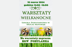 KGW Pohulanki w Hucie Mińskiej zaprasza na Warszaty Wielkanocne - 10 marca 2024 r. godz. 12.00 - 16.00